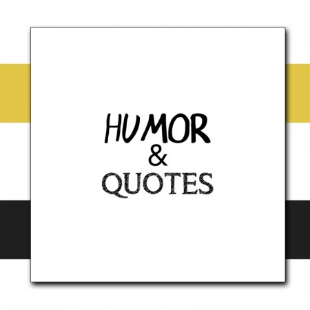 Humor & quotes