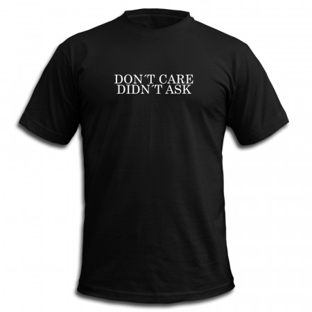 "Don`t care, didn´t ask" T-shirt